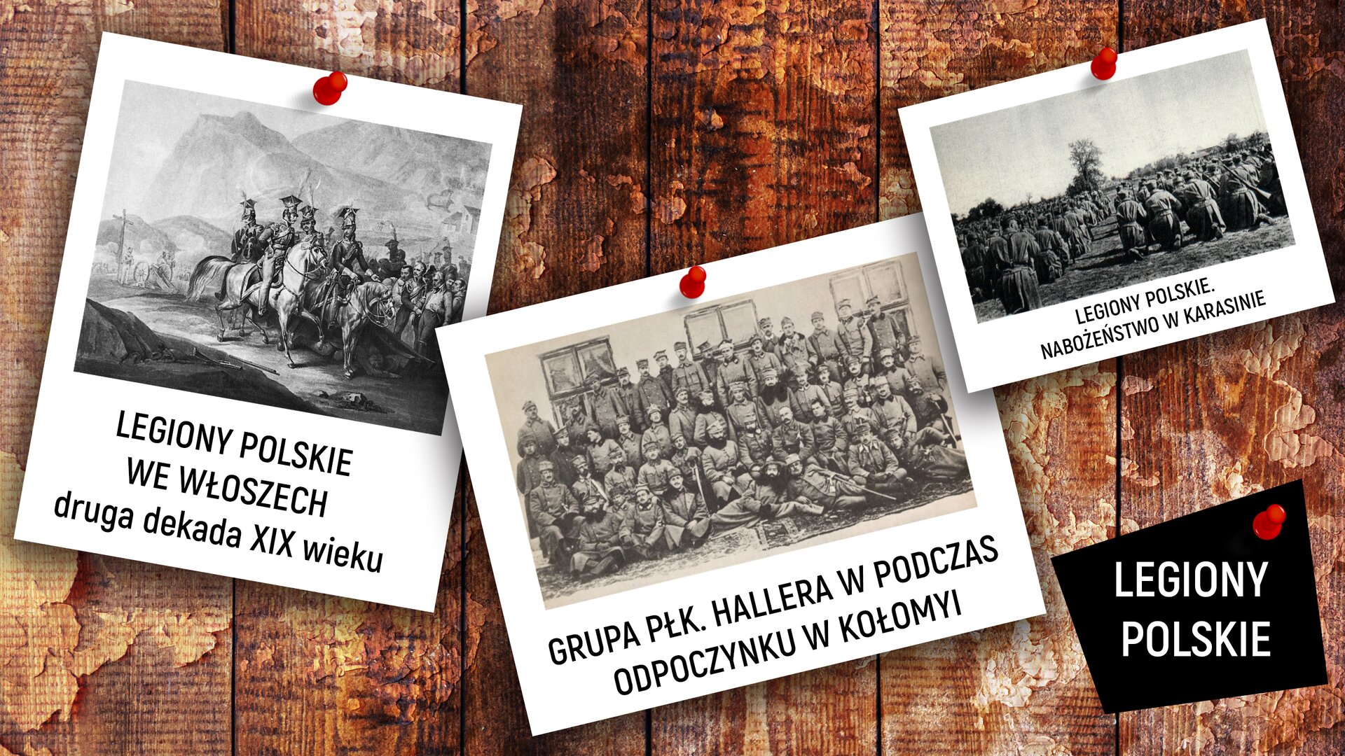 Na ekranie przedstawione są trzy ilustracje na tle drewnianej podłogi. Wszystkie ilustracje są czarno-białe i przypominają zdjęcia wywołane w polaroidzie. Pierwsza z nich, podpisana „LEGIONY POLSKIE WE WŁOSZECH druga dekada XIX wieku”, ukazuje jeźdźców na koniach. Jadą ścieżką, przy której stoi tłum ludzi. W oddali widać góry. Obok tego obrazu znajduje się fotografia. Jest na niej grupka ludzi ustawiona w rzędach. Jest pod nią podpisane: „GRUPA PŁK. HALLERA PODCZAS ODPOCZYNKU W KOŁOMYI”. Ostatnia, najmniejsza ilustracja również jest zdjęciem. Przedstawia klęczących ludzi ubranych w mundury. Są zwróceni w tę samą stronę. Poniżej jest napisane: „LEGIONY POLSKIE. NABOŻEŃSTWO W KARASINIE”. Pod nią, na czarnym czworoboku, jest biały napis „LEGIONY POLSKIE”.