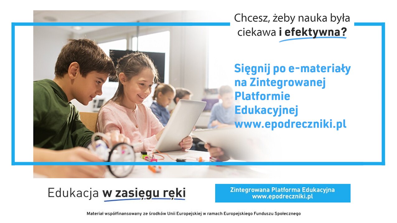 „Edukacja w zasięgu ręki” – kompendium wiedzy dla wszystkich. Sięgnij po e-materiały na Zintegrowanej Platformie Edukacyjnej www.epodreczniki.pl „Edukacja w zasięgu ręki” – kompendium wiedzy dla wszystkich. Sięgnij po e-materiały na Zintegrowanej Platformie Edukacyjnej www.epodreczniki.pl