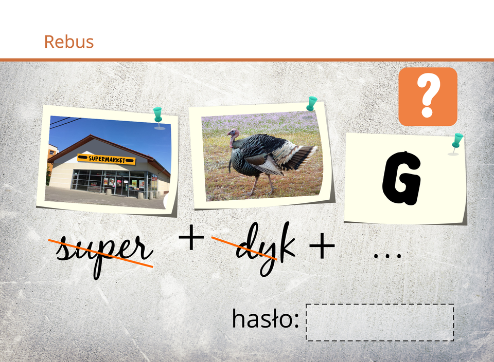 Rebus• Grafika supermarket (budynek), skreślone litery SUPER, • Grafika indyk (zwierzę), skreślone litery DYK, • Grafika litery „G”.