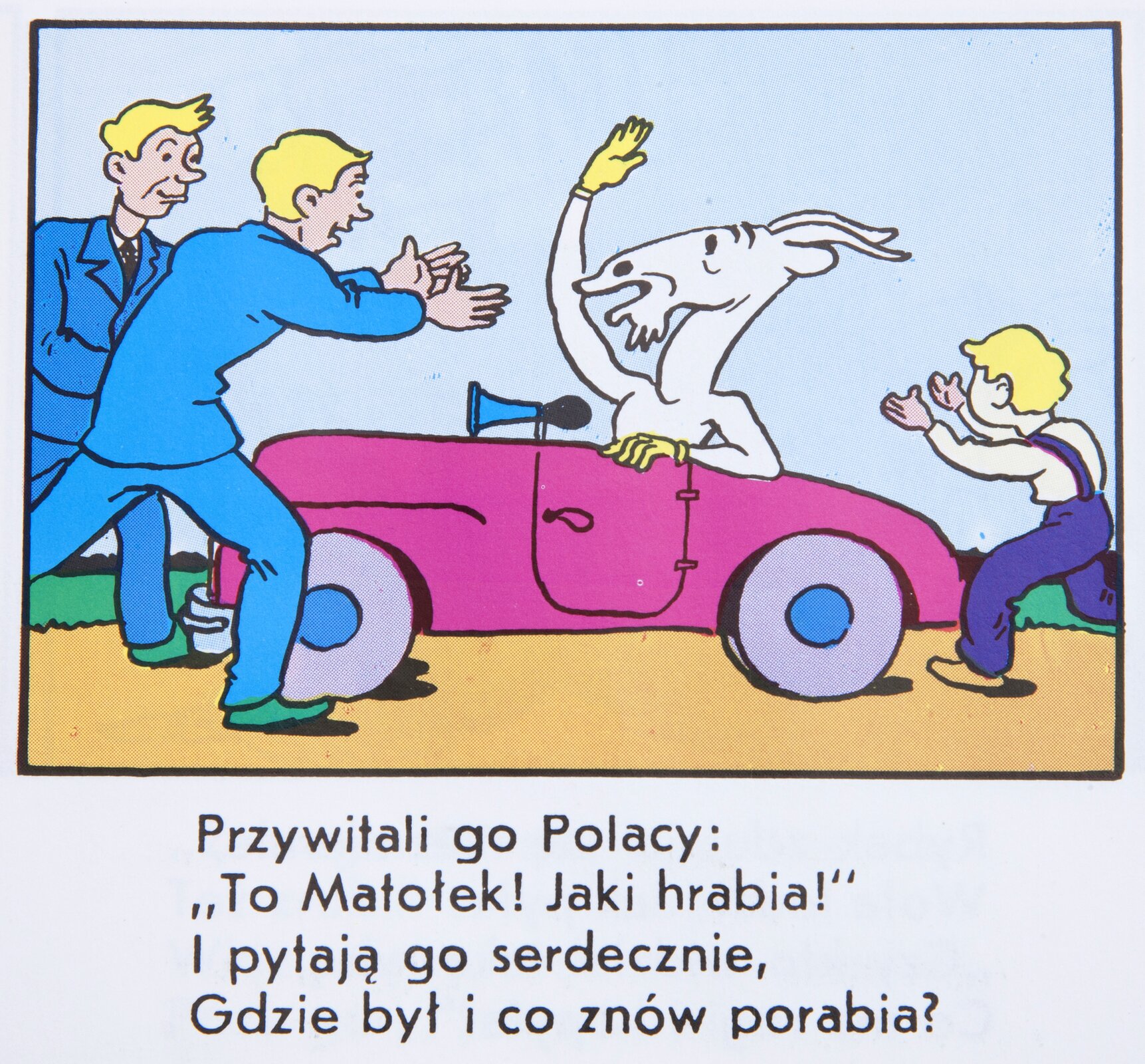 Ilustracja przedstawia fragment komiksu „Koziołek Matołek”. Koziołek znajduje się w różowym samochodzie. Przed samochodem, w kierunku Koziołka Matołka podąża dwóch mężczyzn w niebieskich garniturach. Jeden ma wyciągnięte ręce na powitanie. Z tyłu auta widać także biegnącego chłopca w stronę Koziołka. Poniżej ilustracji umieszczony jest tekst: "PRZYWITALI GO POLACY: "TO MATOŁEK! JAKI HRABIA!" I PYTAJĄ GO SERDECZNIE, GDZIE BYŁ I CO ZNÓW PORABIA?"