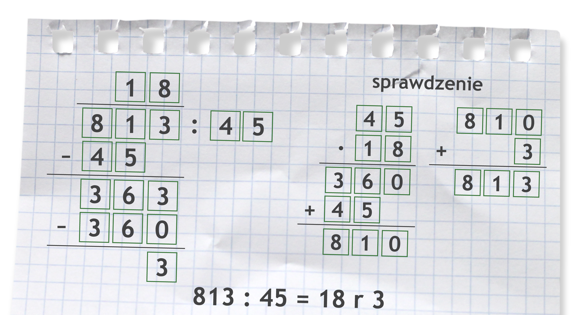 "Przykład dzielenia pisemnego. 813 dzielone przez 45 =18 r 3. Sprawdzenie: 45 razy 18 =810