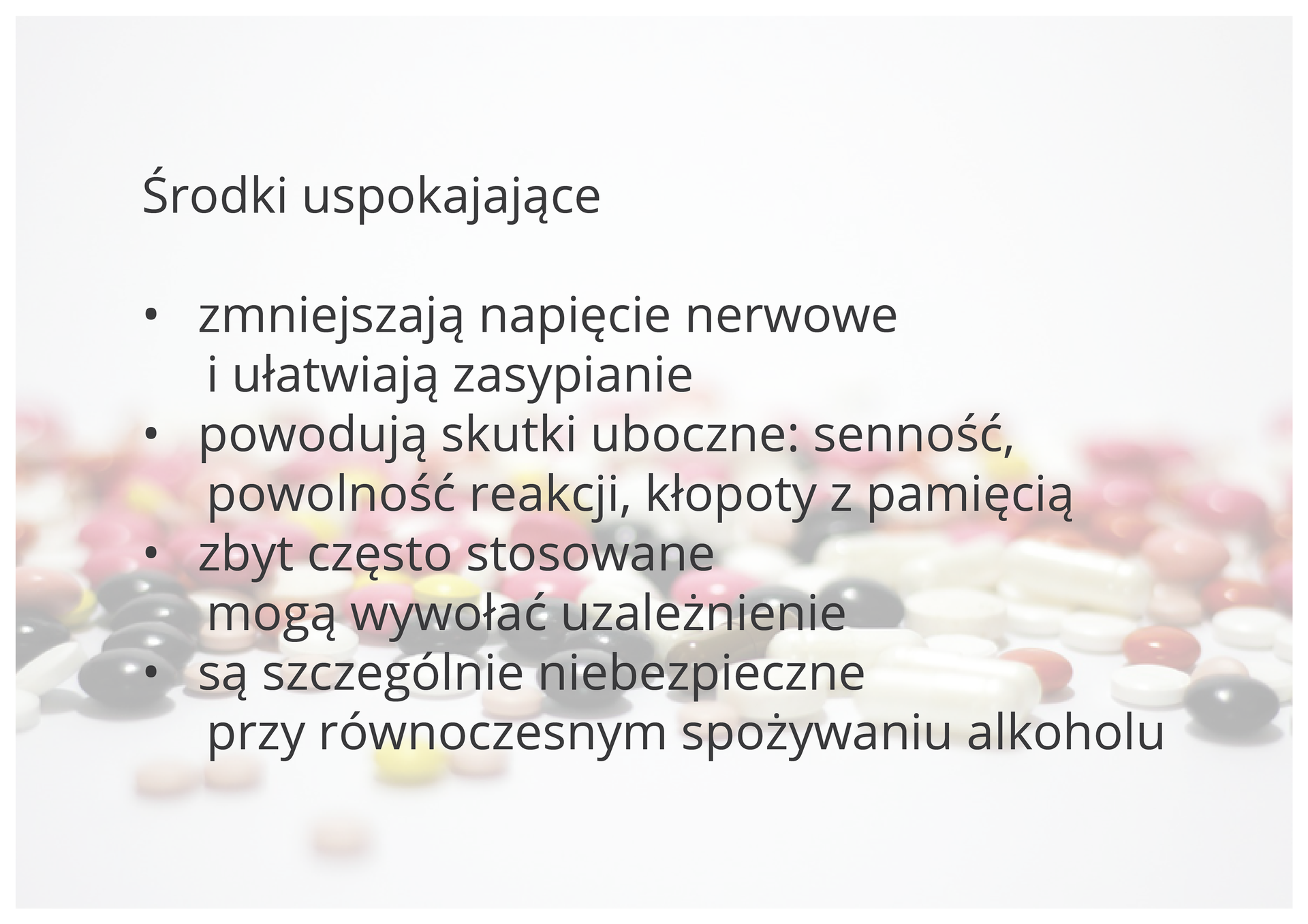 Środki uspokajające • zmniejszają napięcie nerwowe i ułatwiają zasypianie• powodują skutki uboczne: senność, powolność reakcji, kłopoty z pamięcią• zbyt często stosowane mogą wywołać uzależnienie• są szczególnie niebezpieczne przy równoczesnym spożywaniu alkoholu
